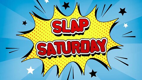 Slap Saturday!