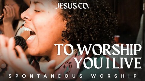 To Worship You I Live | Spontaneous Worship from JesusCo Live At Home 01 - 3/10/23