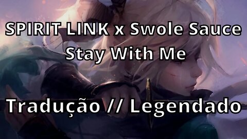 SPIRIT LINK x Swole Sauce - Stay With Me ( Tradução // Legendado )