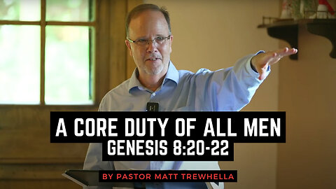 A Core Duty of All Men - Genesis 8:20-22