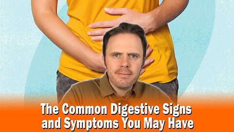 The Common Digestive Signs and Symptoms You May Have