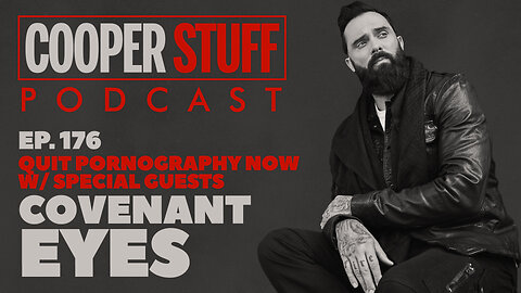 Cooper Stuff Ep. 176 - Quit Pornography Now w/Special Guests Covenant Eyes