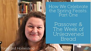 How Our Family Celebrates the Spring Feasts Part 1 | Passover | Unleavened Bread | Second Passover