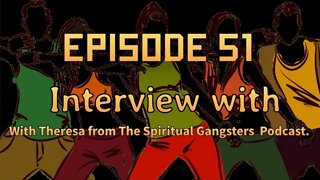 Interview with Theresa from The Spiritual Gangsters Podcast.