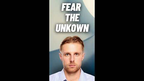 People fear the unknown