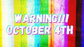 WARNING! IS SOMETHING MAJOR HAPPENING ON OCTOBER 4TH???