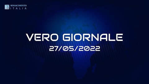 VERO GIORNALE, 27.05.2022 – Il telegiornale di FEDERAZIONE RINASCIMENTO ITALIA