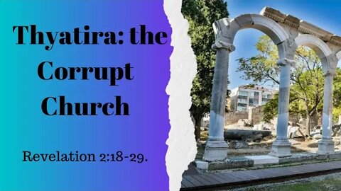 Revelation 2:18-29 (Teaching Only), "Thyatira: the Corrupt Church"