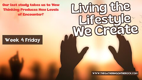 Living the Lifestyle We Create Week 4 Friday