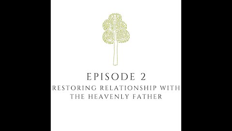 Episode 2: Restoring Relationship with the Heavenly Father