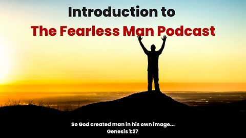 Introduction to The Fearless Man Podcast