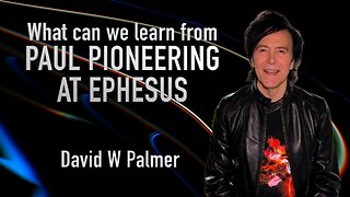 "What Can We Apply from Paul Pioneering in Ephesus" - David W Palmer (2024)