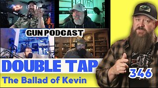 The Ballad of Kevin - Double Tap 346 (Gun Podcast)