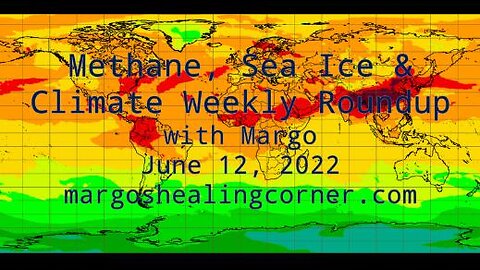 Methane, Sea Ice & Climate Weekly Roundup with Margo (June 12, 2022)