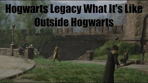 Hogwarts Legacy What It's Like Outside Hogwarts