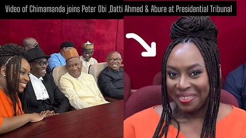 Video of Chimamanda joins Peter Obi ,Datti Ahmed & Abure at Presidential Tribunal
