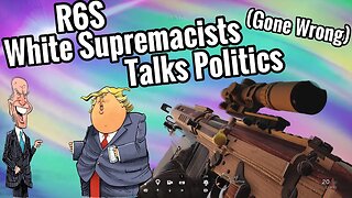 R6S: White Supremacists Talks Politics (GONE WRONG)