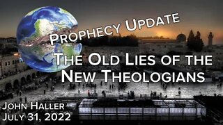 2022 07 31 John Haller's Prophecy Update "The Old Lies of the New Theologians"