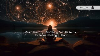 Music Therapy | Soothing 528 Hz Music for Inner Healing | 1 Hour