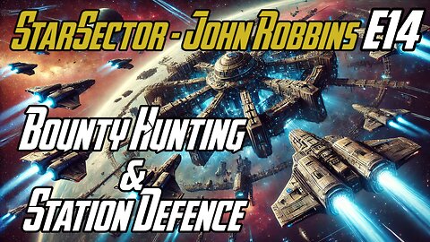 Bounty Hunting & Station Defence - E14 - John Robbins StarSector