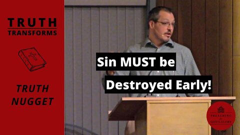 Sin MUST be Destroyed Early! | Truth Transforms: Truth Nuggets