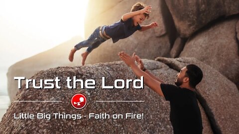 TRUST THE LORD – Psalm 11 – Daily Devotions – Little Big Things