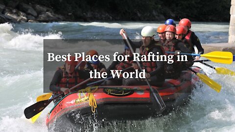 Top 5 Best Places for Rafting in the World to Visit