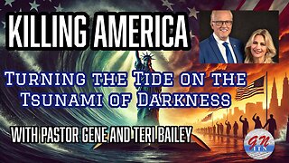GNITN: Killing America - Turning the Tide on the Tsunami of Darkness with Pastor Gene & Teri Bailey