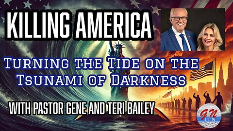 GNITN: Killing America - Turning the Tide on the Tsunami of Darkness with Pastor Gene & Teri Bailey