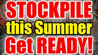 Get READY this SUMMER – STOCKPILE these ITEMS Now!