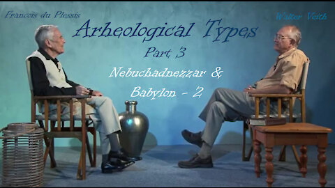 Archaeological Types - Part 3 - Nebuchadnezzar & Babylon 2 by Walter Veith & Francois du Plessis