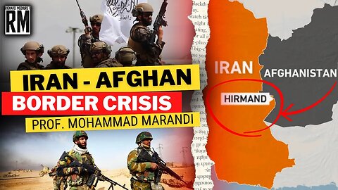 Iran-Afghan Border Crisis Explained | Ft. Prof. Marandi