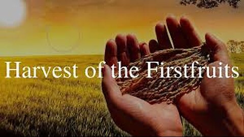 THE RAPTURE - THE FIRST FRUIT HARVEST - The Harvest of the Kingdom of God