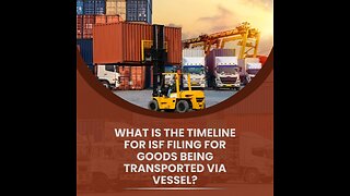 What Is The Timeline For ISF Filing For Goods Being Transported Via Vessel?