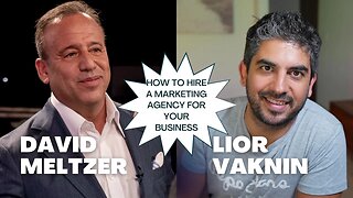 How To Hire a Marketing Agency for Your Business (David Meltzer Interviews Lior Vaknin)