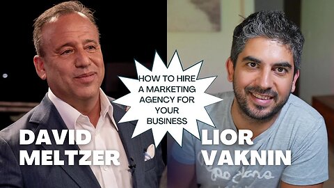How To Hire a Marketing Agency for Your Business (David Meltzer Interviews Lior Vaknin)