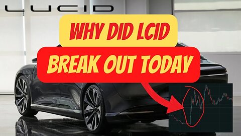 WHY LCID BROKE OUT TODAY 🔥🔥 BIG THINGS COMING FOR LCID🚀 DREAMDRIVE $LCID