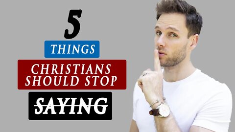 5 Things CHRISTIANS should STOP SAYING | True Christian Lifestyle