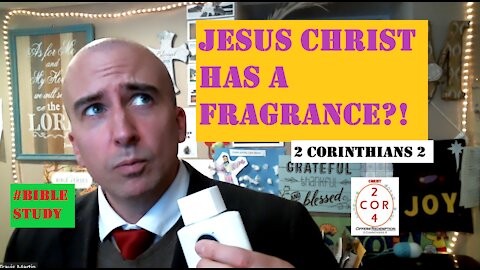 2 Corinthians 2 - Does Christ Have A Fragrance?!