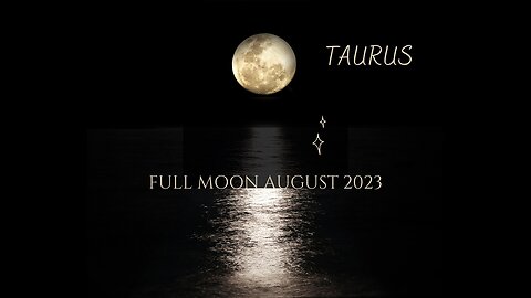 TAURUS- "A KEPT SECRET" FULL MOON AUGUST 2023.