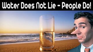 WATER DOES NOT LIE, PEOPLE DO!