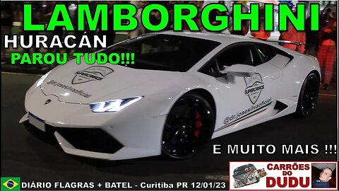 Lamborghini Huracán PAROU TUDO e muito mais - DIÁRIO FLAGRAS + BATEL CARRÕES DO DUDU 12/01/23
