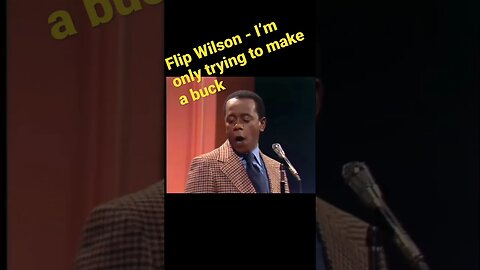 Flip Wilson - I’m only trying to make a buck!