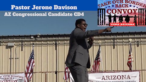 AZ Pastor & Congressional Candidate, Jerone Davison (pt02) & Michael Jaco (pt01) YUMA AZ Rally
