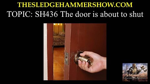 the SLEDGEHAMMER show SH436 The door is about to shut