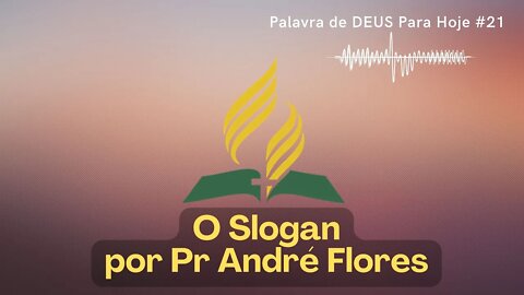 Palavra de DEUS Para Hoje # 21 - O Slogan por Pr André Flores