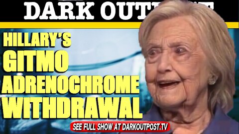 Dark Outpost 03-19-2021 Hillary's Gitmo Adrenochrome Withdrawal