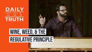 Wine, Weed, & The Regulative Principle