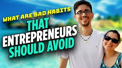 What Are Bad Habits That Entrepreneurs Should Avoid