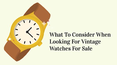 What To Consider When Looking For Vintage Watches For Sale